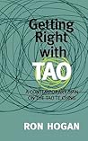 Getting Right with Tao: A Contemporary Spin on the Tao Te Ching Getting Right with Tao: A Contemporary Spin on the Tao Te Ching