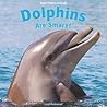 Dolphins Are Smart! (Super Smart Animals) Dolphins Are Smart! (Super Smart Animals)