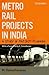 Metro Rail Projects In India by M. Ramachandran
