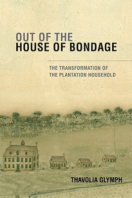 Out of the House of Bondage: The Transformation of the Plantation Household (Paperback)
