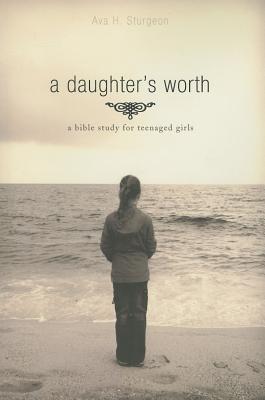 A Daughter's Worth: A Bible Study for Teenaged Girls (Paperback)
