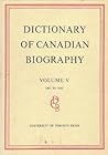 Dictionary of Canadian Biography / Dictionaire Biographique du Canada: Volume V, 1801 - 1820 Dictionary of Canadian Biography / Dictionaire Biographique du Canada: Volume V, 1801 - 1820