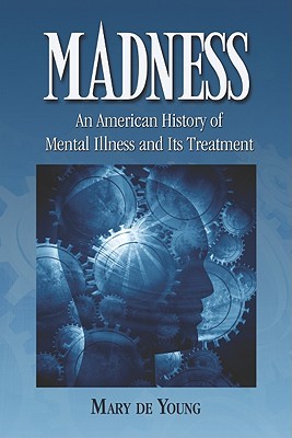 Madness: An American History of Mental Illness and Its Treatment (Paperback)