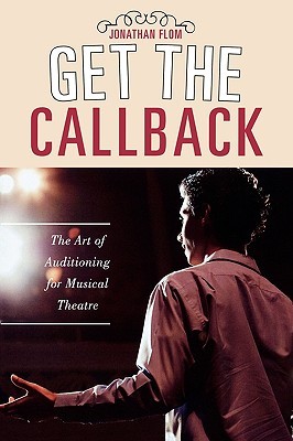 Get the Callback: The Art of Auditioning for Musical Theatre (Hardcover)