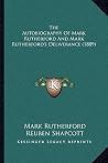 The Autobiography Of Mark Rutherford And Mark Rutherford's Deliverance (1889) The Autobiography Of Mark Rutherford And Mark Rutherford's Deliverance (1889)
