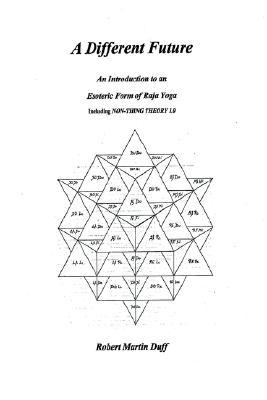 A DIFFERENT FUTURE - An Introduction to an Esoteric Form of Raja Yoga (Paperback)