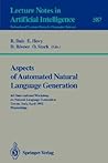 Aspects of Automated Natural Language Generation: 6th International Workshop on Natural Language Generation Trento, Italy, April 5-7, 1992. Proceedings (Lecture Notes in Computer Science, 587)