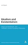 Idealism and Existentialism: Hegel and Nineteenth- and Twentieth-Century European Philosophy (Continuum Studies in Continental Philosophy, 44)
