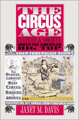 The Circus Age: Culture and Society Under the American Big Top (Paperback)