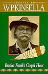 Brother Frank's Gospel Hour by W.P. Kinsella