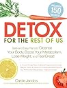 Detox for the Rest of Us: Safe and Easy Plans to Cleanse Your Body, Boost Your Metabolism, Lose Weight and Feel Great!