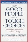How Good People Make Tough Choices Rev Ed: Resolving the Dilemmas of Ethical Living