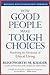 How Good People Make Tough Choices Rev Ed: Resolving the Dilemmas of Ethical Living