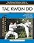 Tae Kwon Do: The Ultimate R...