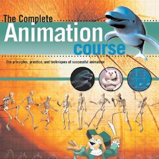 The Complete Animation Course: The Principles, Practice, and Techniques of Successful Animation (Paperback)
