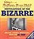Ripley's Believe It Or Not! Encyclopedia of the Bizarre: Amazing, Strange, Inexplicable, Weird and All True!