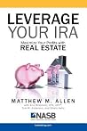 Leverage Your IRA: Maximize Your Profits with Real Estate Leverage Your IRA: Maximize Your Profits with Real Estate