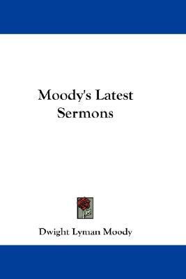 Moody's Latest Sermons