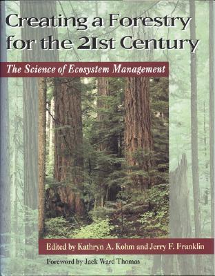 Creating a Forestry for the 21st Century: The Science Of Ecosytem Management (Paperback)