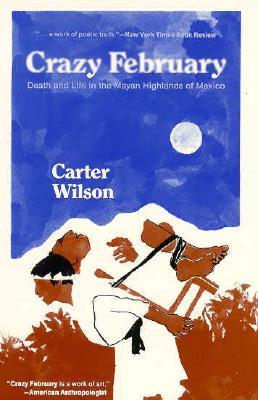 Crazy February: Death and Life in the Mayan Highlands of Mexico (Paperback)