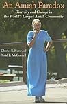 An Amish Paradox: Diversity and Change in the World's Largest Amish Community (Young Center Books in Anabaptist and Pietist Studies)