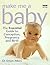 Make Me a Baby: The Essenti...