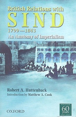 British Relations with Sind 1799-1843: An Anatomy of Imperialism (Hardcover)