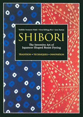 Shibori: The Inventive Art of Japanese Shaped Resist Dyeing