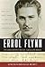 Errol Flynn: The True Adventures of a Real-life Rogue