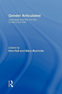 Gender Articulated: Language and the Socially Constructed Self (Paperback)