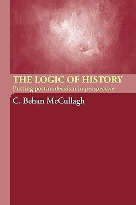 The Logic of History: Putting Postmodernism in Perspective (Paperback)