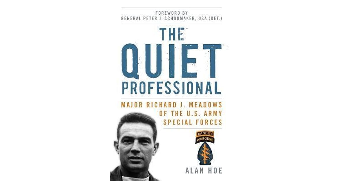 The Quiet Professional Major Richard J. Meadows of the U.S. Army