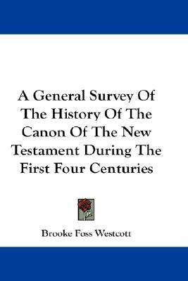 A General Survey Of The History Of The Canon Of The New Testament During The First Four Centuries (Hardcover)