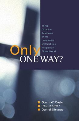 Only One Way?: Three Christian Responses to the Uniqueness of Christ in a Pluralist World (Paperback)