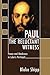Paul the Reluctant Witness:...