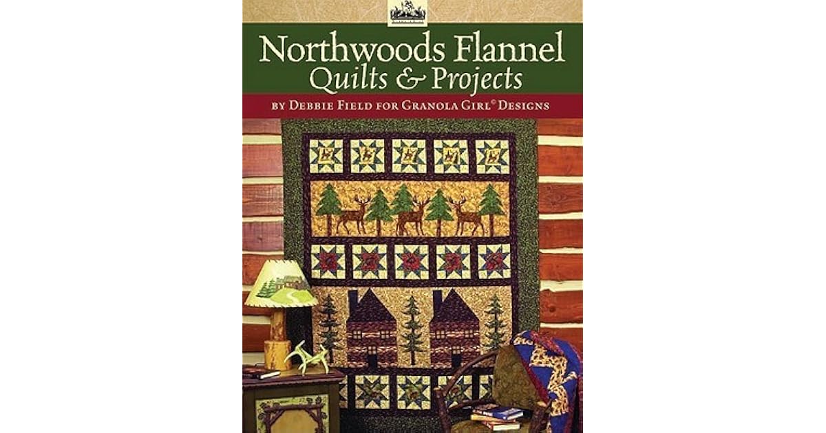 Granola Girl Designs Northwoods Flannel Quilts & Projects 12 Flannel