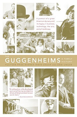 The Guggenheims: A Family History – An Absorbing Biography of a New York Empire Built on Mining That Shaped Modernism and the Arts (Paperback)