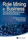 ROLE MINING IN BUSINESS: TAMING ROLE-BASED ACCESS CONTROL ADMINISTRATION