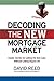 Decoding the New Mortgage M...