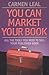 You Can Market Your Book: ALL THE TOOLS YOU NEED TO SELL YOUR PUBLISHED BOOK
