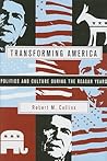 Transforming America: Politics and Culture During the Reagan Years Transforming America: Politics and Culture During the Reagan Years