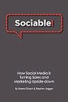 Sociable! How Social Media is Turning Sales and Marketing Upside Down Sociable! How Social Media is Turning Sales and Marketing Upside Down