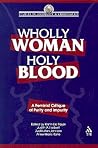 Wholly Woman, Holy Blood: A Feminist Critique of Purity and Impurity (Studies in Antiquity & Christianity)