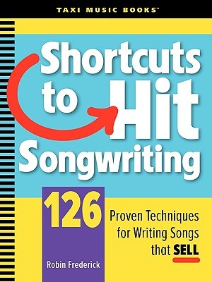 Shortcuts to Hit Songwriting: 126 Proven Techniques for Writing Songs That Sell (Paperback)