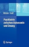 Psychiatrie zwischen Autonomie und Zwang (German Edition)