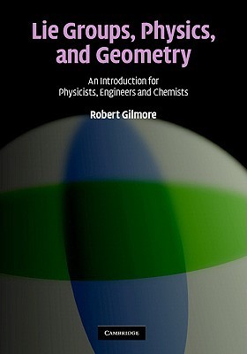 Lie Groups, Physics, and Geometry: An Introduction for Physicists, Engineers and Chemists (Hardcover)