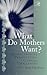 What Do Mothers Want?: Developmental Perspectives, Clinical Challenges (Psychoanalysis in a New Key Book Series)