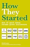 How They Started: How 30 Good Ideas Became Great Businesses How They Started: How 30 Good Ideas Became Great Businesses