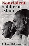 Nonviolent Soldier of Islam: Badshah Khan: A Man to Match His Mountains