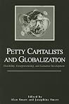 Petty Capitalists And Globalization: Flexibility, Entrepreneurship, And Economic Development Petty Capitalists And Globalization: Flexibility, Entrepreneurship, And Economic Development